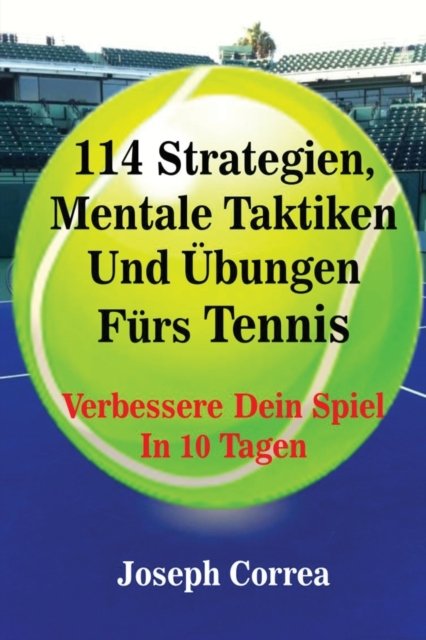 Cover for Joseph Correa · 114 Strategien, Mentale Taktiken Und UEbungen Furs Tennis (Taschenbuch) (2016)