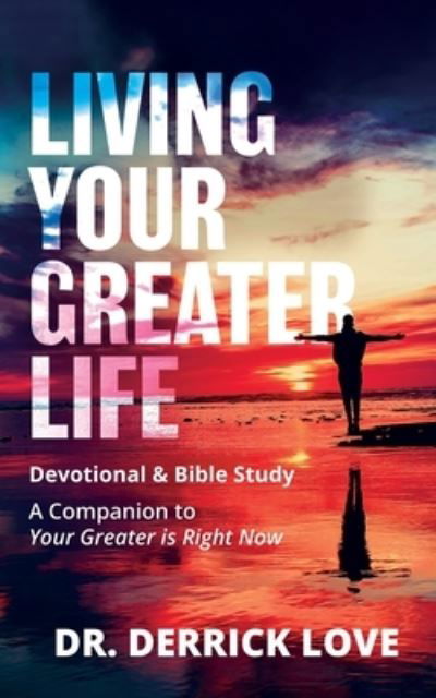 Cover for Derrick Love · Living Your Greater Life Devotional and Bible Study (Book) (2021)