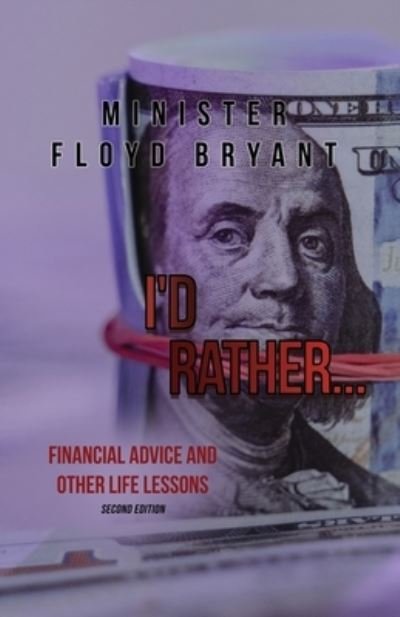 Cover for Minister Floyd Bryant · I'd Rather... : Financial Advice and Other Life Lessons (Book) (2022)