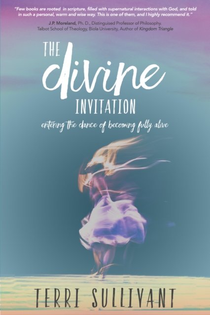 Terri Sullivant · The Divine Invitation: Entering the Dance of Becoming Fully Alive (Paperback Book) (2019)