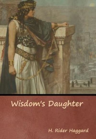 Cover for Sir H Rider Haggard · Wisdom's Daughter (Inbunden Bok) (2019)