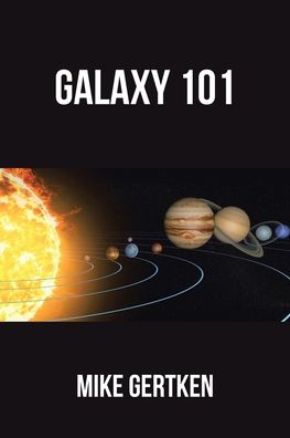 Cover for Mike Gertken · Galaxy 101: A Science Fiction Novel (Paperback Book) (2020)