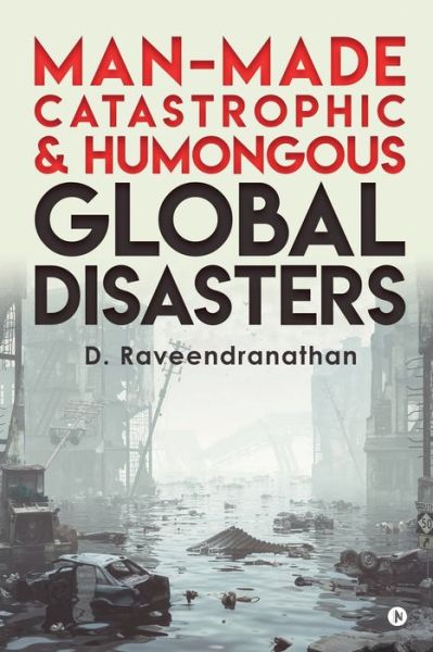 Cover for D Raveendranathan · Man-Made Catastrophic and Humongous Global Disasters (Paperback Book) (2019)