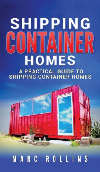 Cover for Marc Rollins · Shipping Container Homes: A Practical Guide to Shipping Container Homes (Hardcover Book) (2020)