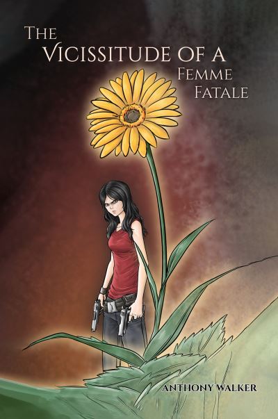 The Vicissitude of a Femme Fatale - Anthony Walker - Books - Austin Macauley Publishers LLC - 9781647500672 - June 30, 2021