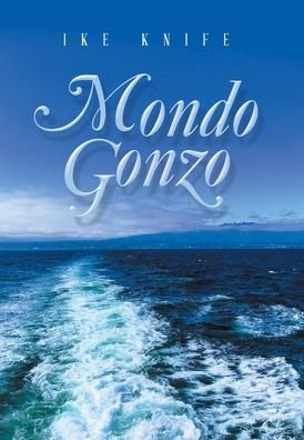 Cover for Ike Knife · Mondo Gonzo (Inbunden Bok) (2021)