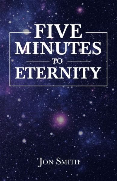 Cover for Jon Smith · Five Minutes to Eternity (Taschenbuch) (2021)