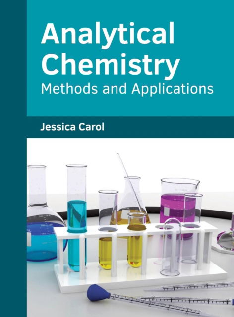 Analytical Chemistry Methods and Applications - Jessica Carol - Książki - Willford Press - 9781682853672 - 19 czerwca 2017