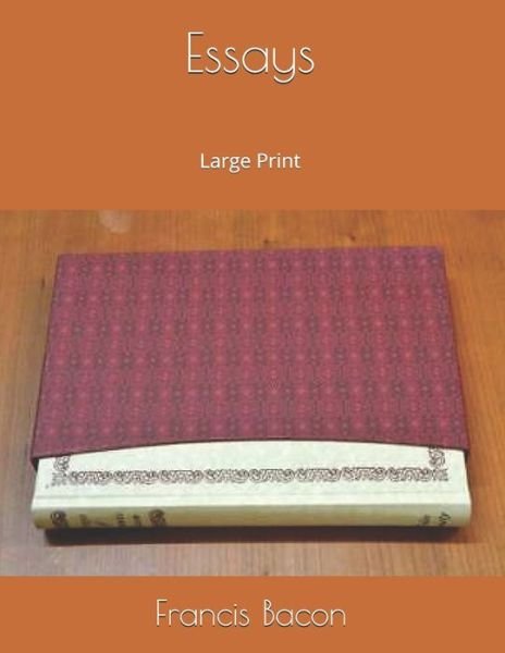 Essays: Large Print - Francis Bacon - Kirjat - Independently Published - 9781697323672 - perjantai 4. lokakuuta 2019