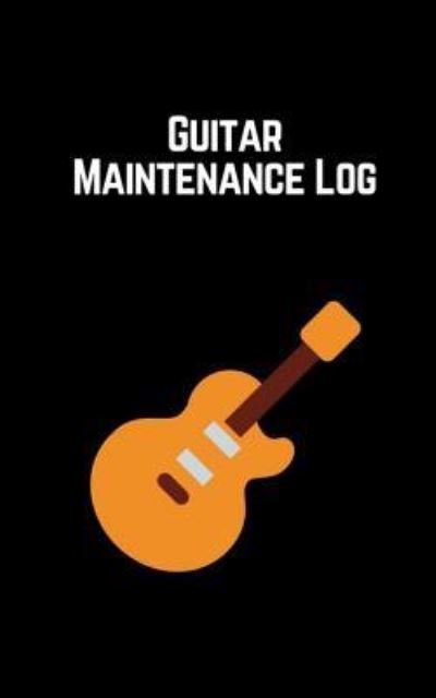 Ezra Carias · Guitar Maintenance Log (Paperback Book) (2018)