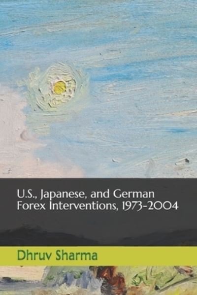 U.S., Japanese, and German Forex Interventions, 1973-2004 - Dhruv Sharma - Boeken - Independently Published - 9781728649672 - 10 oktober 2018