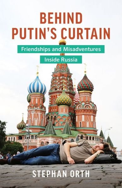 Cover for Stephan Orth · Behind Putin's Curtain: Friendships and Misadventures Inside Russia (Paperback Book) (2019)