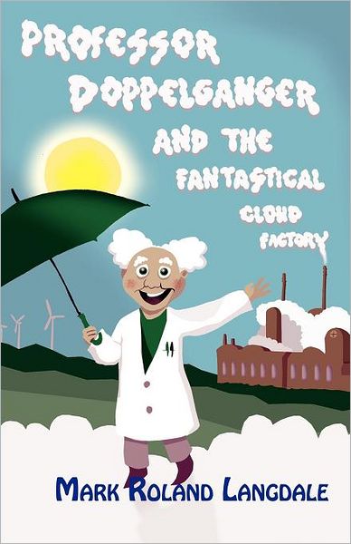 Cover for Mark Roland Langdale · Professor Doppelganger and the Fantastical Cloud Factory (Paperback Book) (2012)