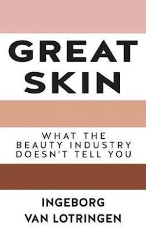 Cover for Ingeborg Van Lotringen · Great Skin: Secrets the Beauty Industry Doesn't Tell You (Taschenbuch) [3 New edition] (2020)