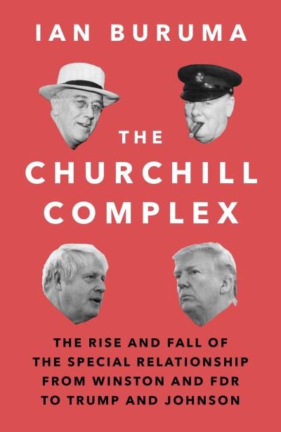 Cover for Ian Buruma · The Churchill Complex: The Rise and Fall of the Special Relationship from Winston and FDR to Trump and Johnson (Paperback Bog) [Main edition] (2021)