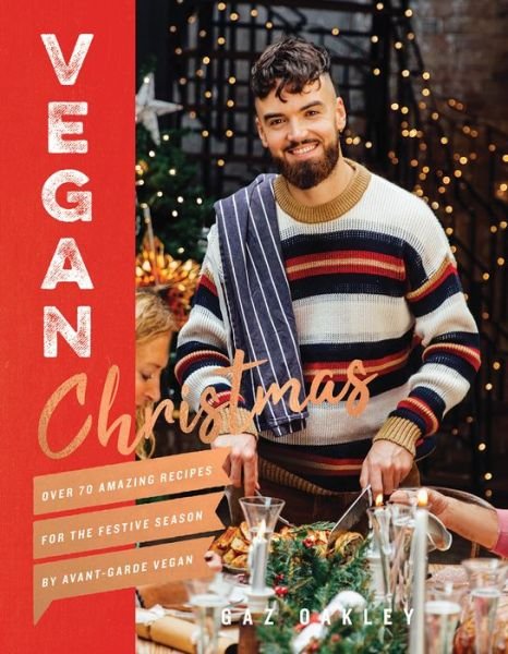 Cover for Gaz Oakley · Vegan Christmas: Over 70 Amazing Vegan Recipes for the Festive Season and Holidays, from Avant Garde Vegan (Inbunden Bok) (2018)