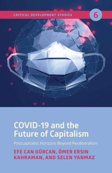 COVID-19 and the Future of Capitalism - Critical Development Studies - Efe Can Gurcan - Livros - Practical Action Publishing - 9781788531672 - 15 de junho de 2021
