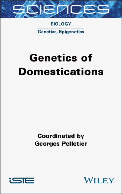 Cover for Pelletier, Georges (French Academy of Sciences, France) · Genetics of Domestications - ISTE Invoiced (Gebundenes Buch) (2024)