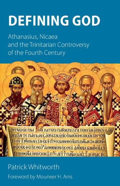 Cover for Patrick Whitworth · Defining God: Athanasius, Nicaea and the Trinitarian Controversy of the Fourth Century (Paperback Book) (2023)