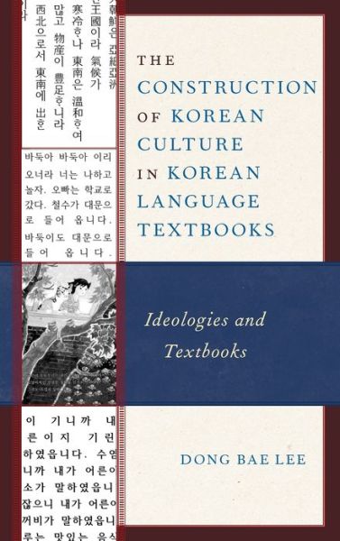 Cover for Dong Bae Lee · The Construction of Korean Culture in Korean Language Textbooks: Ideologies and Textbooks - Lexington Studies on Korea's Place in International Relations (Gebundenes Buch) (2020)