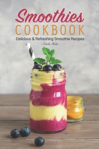 Smoothies Cookbook - Carla Hale - Książki - Independently Published - 9781795193672 - 26 stycznia 2019