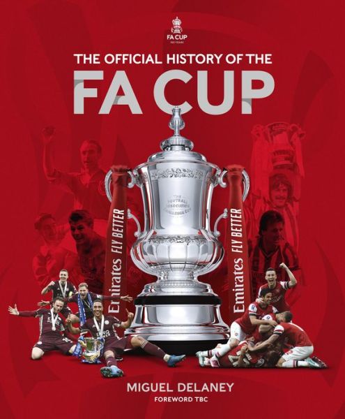 Cover for Miguel Delaney · The Official History of The FA Cup: 150 Years of Football's Most Famous National Tournament (Gebundenes Buch) (2022)