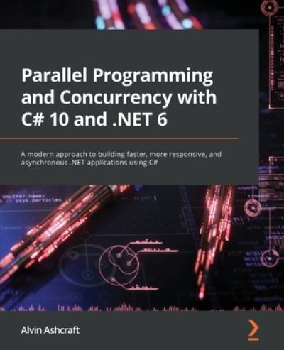 Parallel Programming and Concurrency with C# 10 And . NET 6 - Alvin Ashcraft - Bøker - Packt Publishing, Limited - 9781803243672 - 31. august 2022