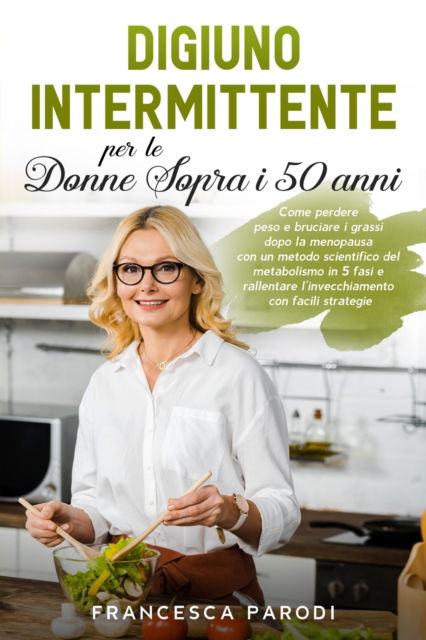 Cover for Francesca Parodi · Digiuno Intermittente per le Donne Sopra i 50 Anni (Pocketbok) (2021)