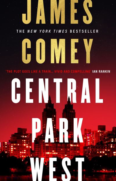 Cover for James Comey · Central Park West: the unmissable debut legal thriller by the former director of the FBI (Hardcover Book) (2023)