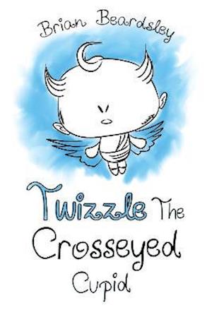 Brian Beardsley · Twizzle The Crosseyed Cupid (Taschenbuch) (2021)