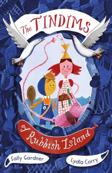 The Tindims of Rubbish Island - The Tindims - Sally Gardner - Livros - Bloomsbury Publishing PLC - 9781838935672 - 3 de setembro de 2020