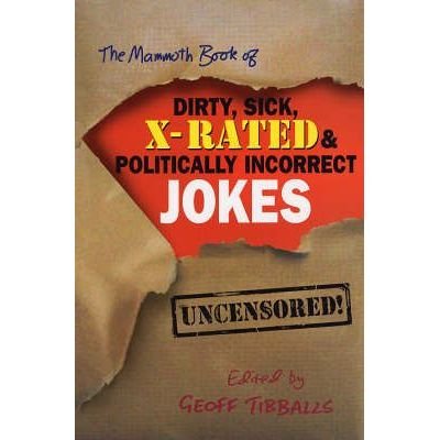 Cover for Geoff Tibballs · The Mammoth Book of Dirty, Sick, X-Rated and Politically Incorrect Jokes - Mammoth Books (Paperback Bog) (2005)