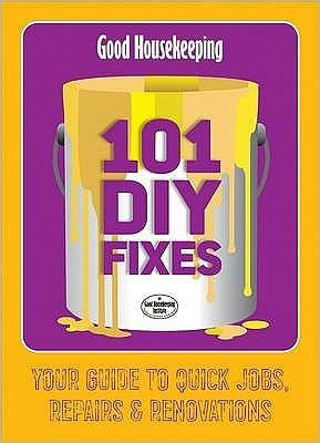 Cover for Good Housekeeping Institute · Good Housekeeping 101 DIY Fixes!: Your guide to quick jobs, repairs and renovations (Paperback Bog) (2010)