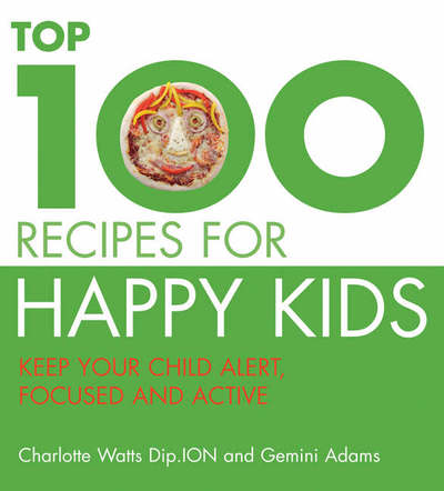 Cover for Charlotte Watts · The Top 100 Recipes for Happy Kids: Keep Your Child Alert, Focused, Active and Healthy (Paperback Book) (2007)