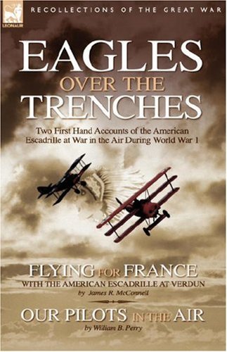 James R McConnell · Eagles Over the Trenches: Two First Hand Accounts of the American Escadrille at War in the Air During World War 1-Flying For France: With the American Escadrille at Verdun and Our Pilots in the Air (Innbunden bok) (2007)