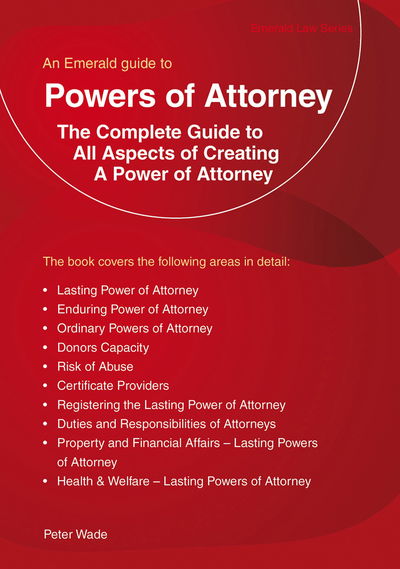 An Emerald Guide To Powers Of Attorney: Revised Edition 2018 - Peter Wade - Books - Emerald Publishing - 9781847168672 - December 12, 2018