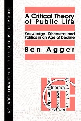 Cover for Ben Agger · A Critical Theory Of Public Life: Knowledge, Discourse And Politics In An Age Of Decline (Paperback Book) (1991)
