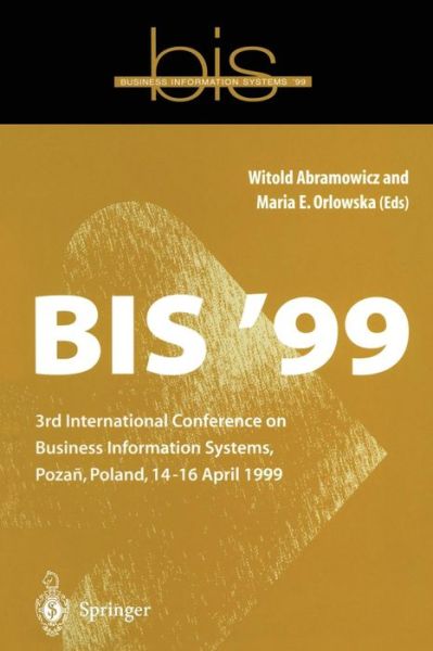 Cover for Witold Abramowicz · BIS '99: 3rd International Conference on Business Information Systems, Poznan, Poland 14-16 April 1999 (Paperback Book) [Softcover reprint of the original 1st ed. 1999 edition] (1999)