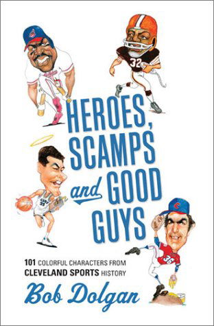 Cover for Bob Dolgan · Heroes, Scamps, and Good Guys: 101 Colorful Characters from Cleveland Sports History (Hardcover Book) (2003)