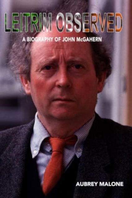 Cover for Aubrey Malone · Leitrim Observed: A Biography of John McGahern (Paperback Book) (2023)