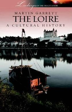 Cover for Martin Garrett · The Loire: A Cultural History (Paperback Book) (2010)