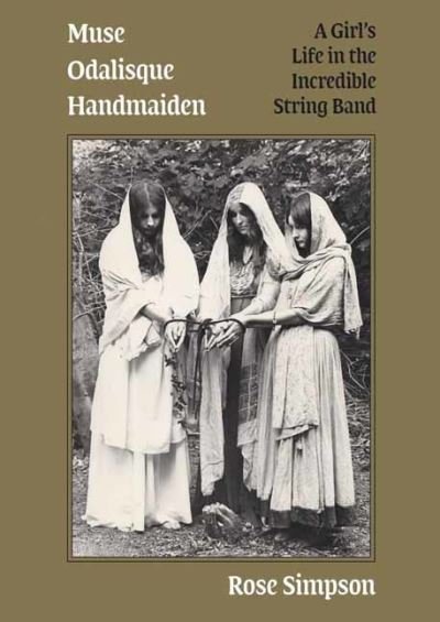 Cover for Rose Simpson · Muse, Odalisque, Handmaiden: A Girl's Life in the Incredible String Band (Paperback Book) (2020)