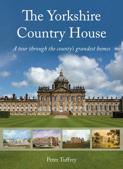 Cover for Peter Tuffrey · The Yorkshire Country House: A tour through the county's grandest homes (Gebundenes Buch) (2017)