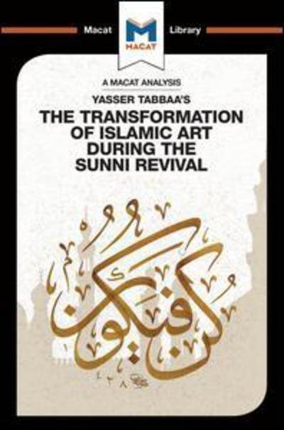 Cover for Bilal Badat · An Analysis of Yasser Tabbaa's The Transformation of Islamic Art During the Sunni Revival - The Macat Library (Paperback Book) (2018)