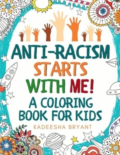 Cover for Kadeesha Bryant · Anti-Racism Starts With Me: Kids Coloring Book (Anti Racist Childrens Books) (Paperback Book) (2020)