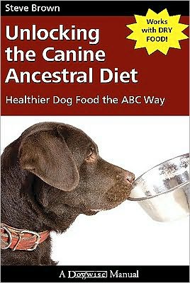 Unlocking the Canine Ancestral Diet - C Walcowicz - Books - FIRST STONE - 9781929242672 - December 14, 2009