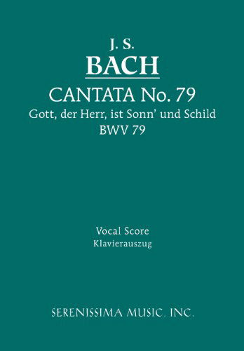 Cover for Johann Sebastian Bach · Cantata No. 79: Gott, Der Herr, Ist Sonn' Und Schild, Bwv 79: Vocal Score (Sheet music) [German And English edition] (2008)