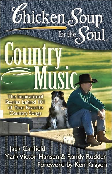 Chicken Soup for the Soul: Country Music: The Inspirational Stories behind 101 of Your Favorite Country Songs - Jack Canfield - Books - Chicken Soup for the Soul Publishing, LL - 9781935096672 - May 3, 2011