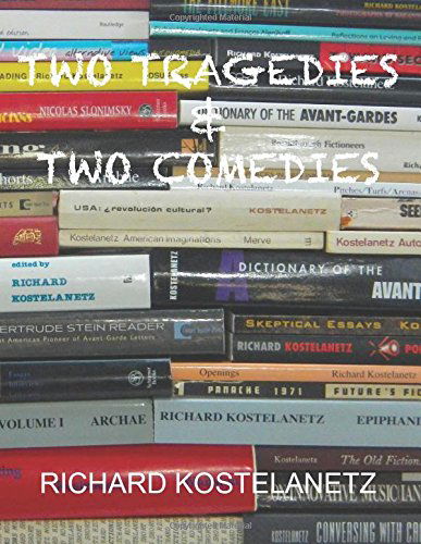 Cover for Richard Kostelanetz · Two Tragedies &amp; Two Comedies (Paperback Book) (2014)