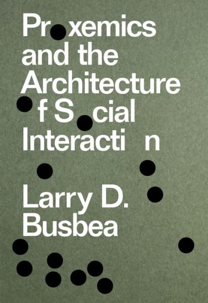 Proxemics and the Architecture of Social Interaction - Larry D. Busbea - Kirjat - Columbia Books on Architecture and the C - 9781941332672 - tiistai 26. tammikuuta 2021